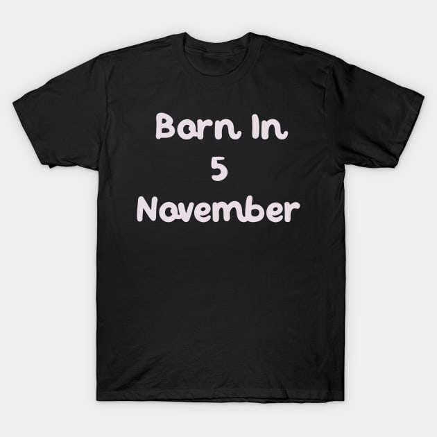 Born In 5 November T-Shirt by Fandie